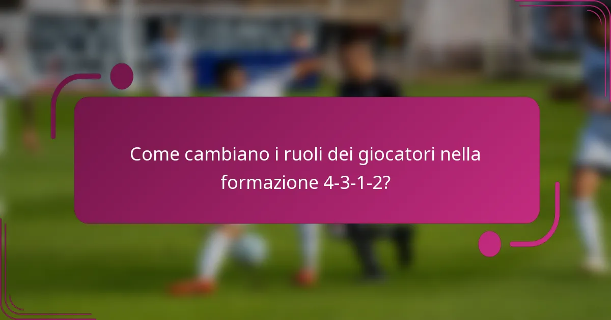 Come cambiano i ruoli dei giocatori nella formazione 4-3-1-2?