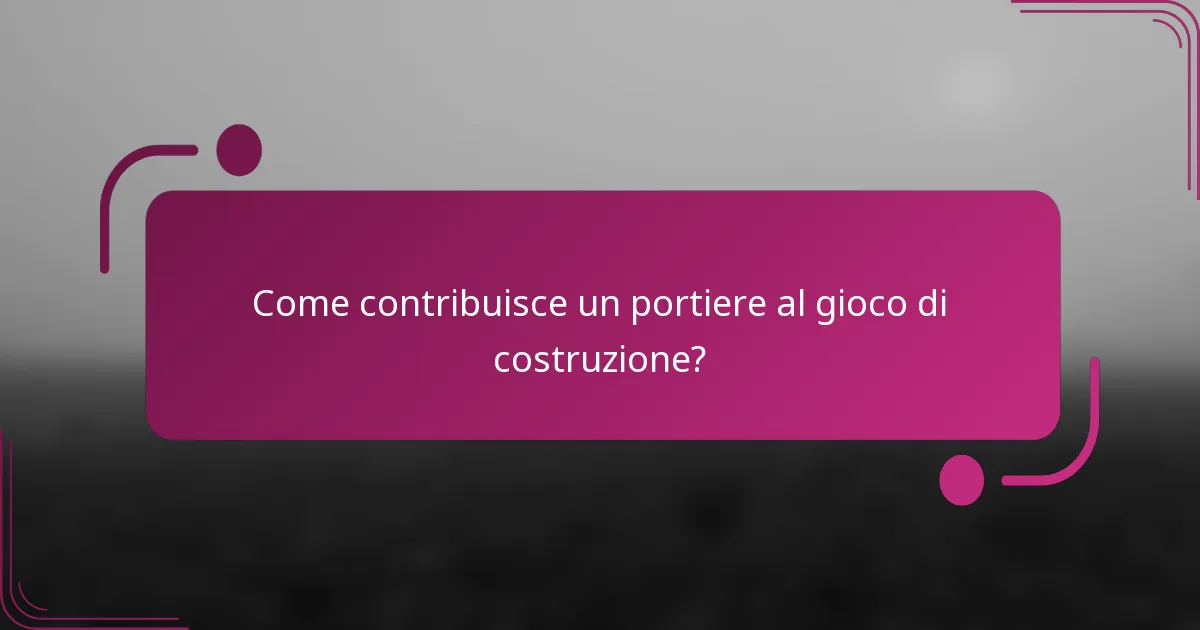 Come contribuisce un portiere al gioco di costruzione?