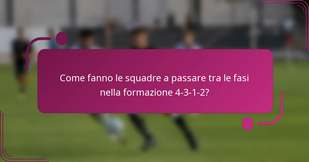 Come fanno le squadre a passare tra le fasi nella formazione 4-3-1-2?