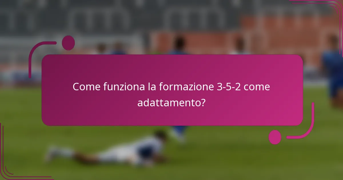 Come funziona la formazione 3-5-2 come adattamento?