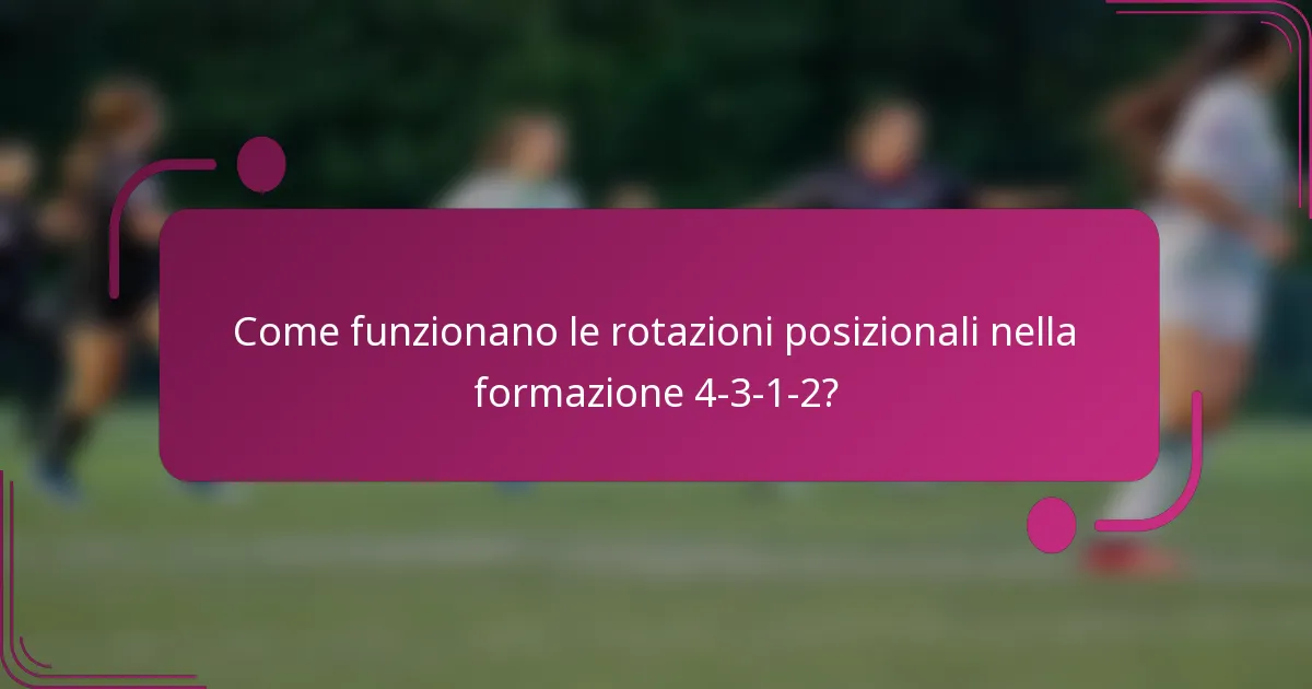 Come funzionano le rotazioni posizionali nella formazione 4-3-1-2?
