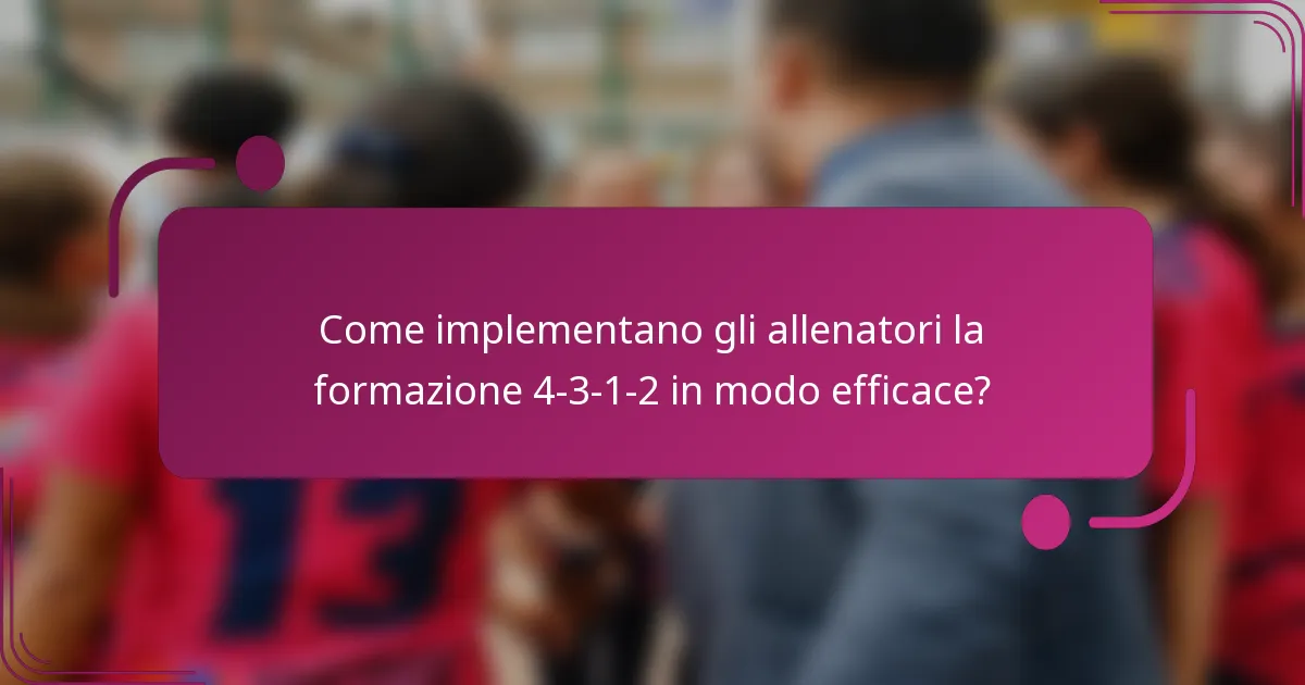 Come implementano gli allenatori la formazione 4-3-1-2 in modo efficace?