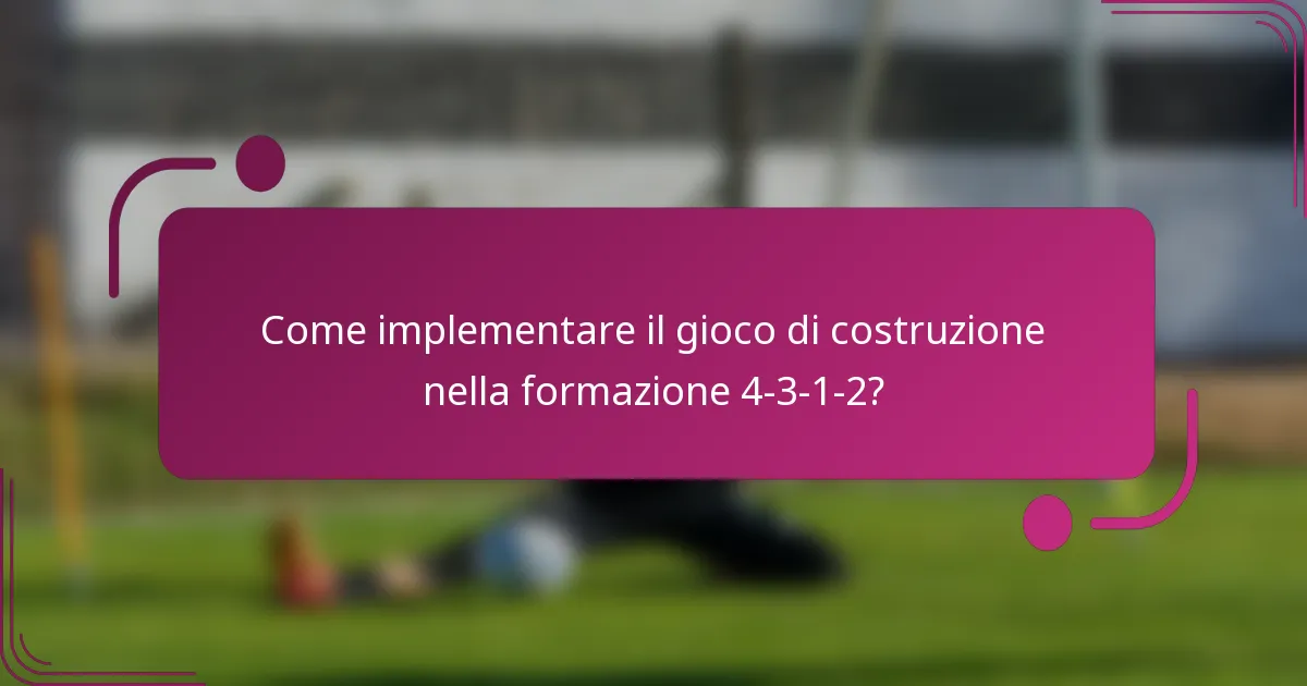 Come implementare il gioco di costruzione nella formazione 4-3-1-2?