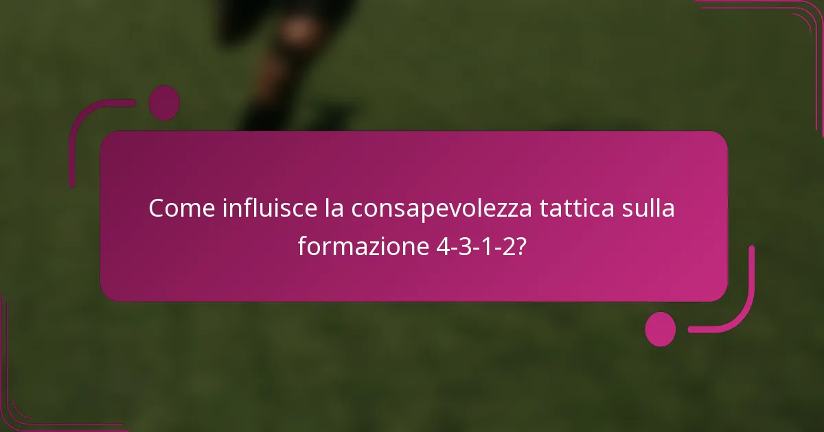 Come influisce la consapevolezza tattica sulla formazione 4-3-1-2?