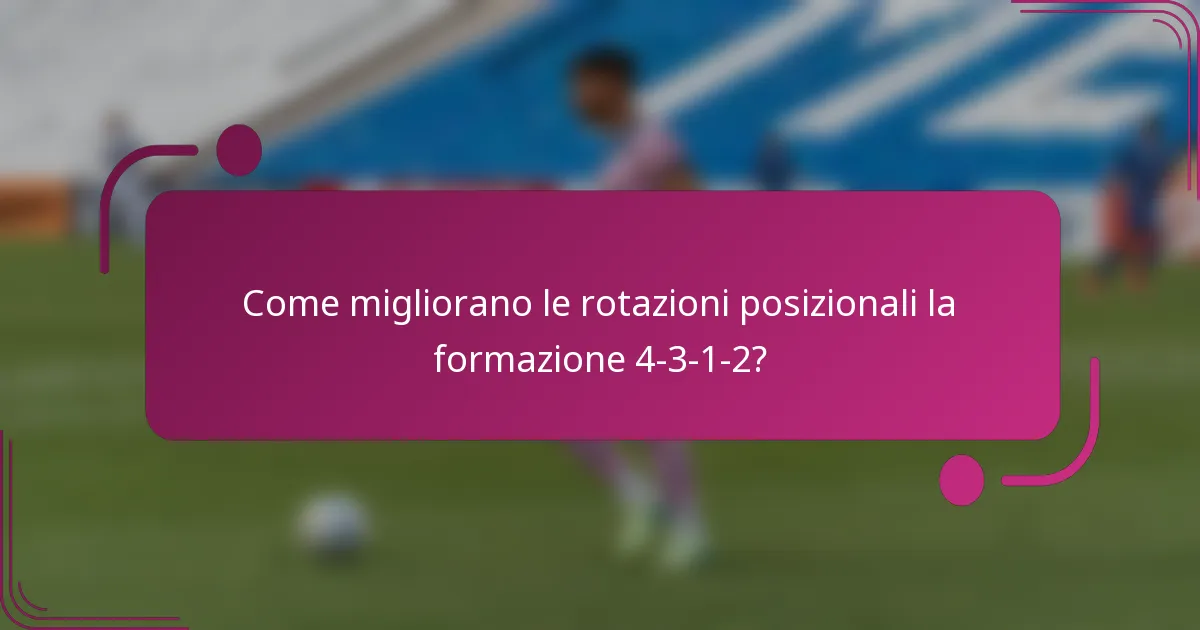 Come migliorano le rotazioni posizionali la formazione 4-3-1-2?