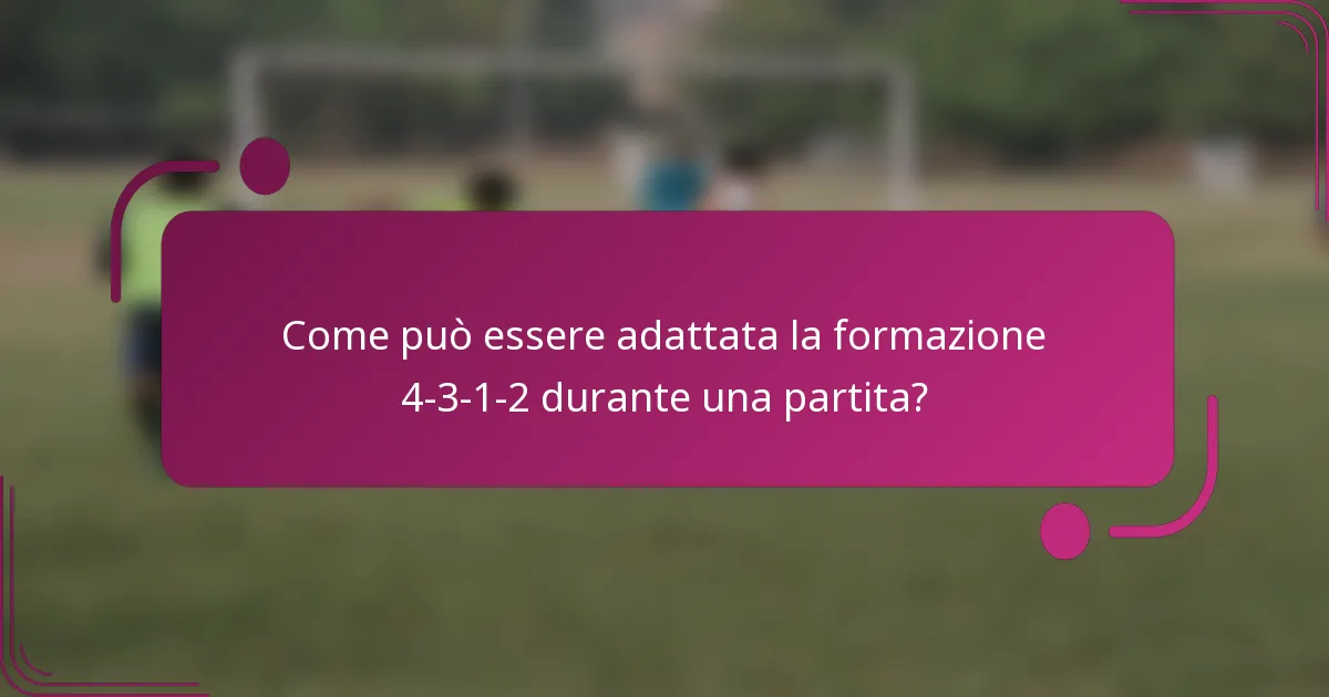 Come può essere adattata la formazione 4-3-1-2 durante una partita?