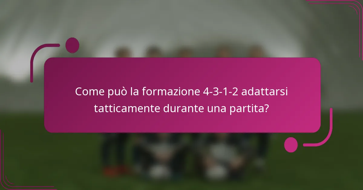 Come può la formazione 4-3-1-2 adattarsi tatticamente durante una partita?