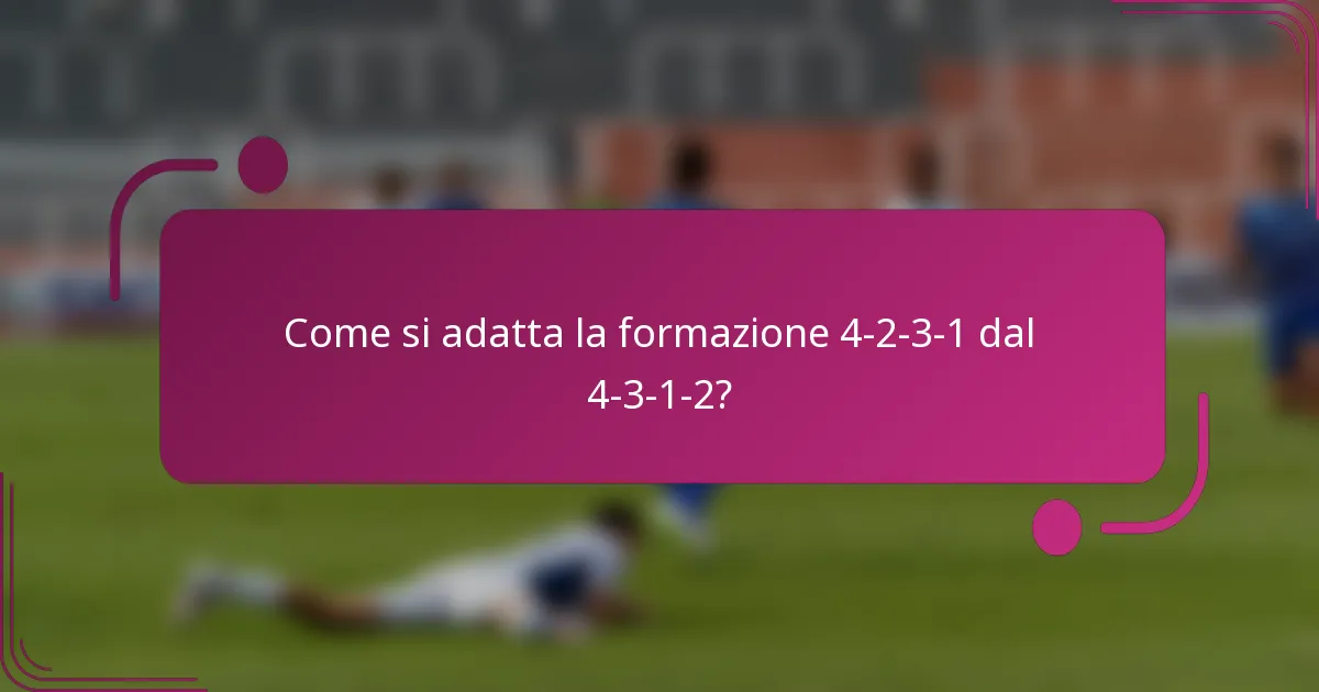 Come si adatta la formazione 4-2-3-1 dal 4-3-1-2?