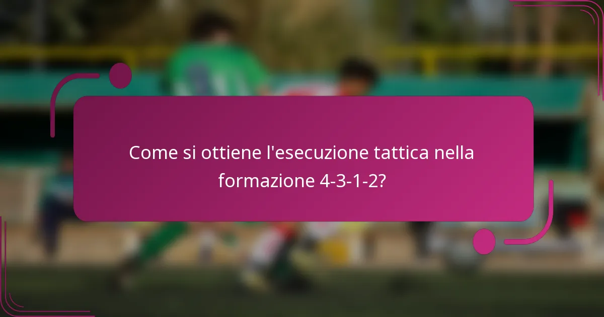 Come si ottiene l'esecuzione tattica nella formazione 4-3-1-2?