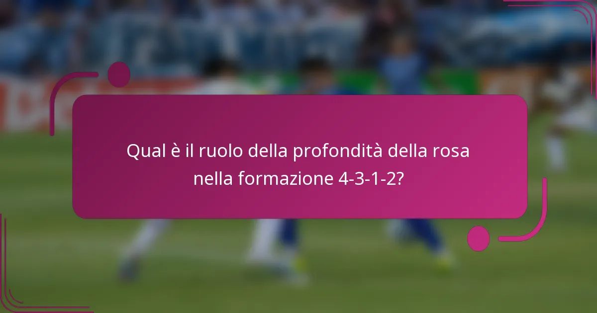 Qual è il ruolo della profondità della rosa nella formazione 4-3-1-2?