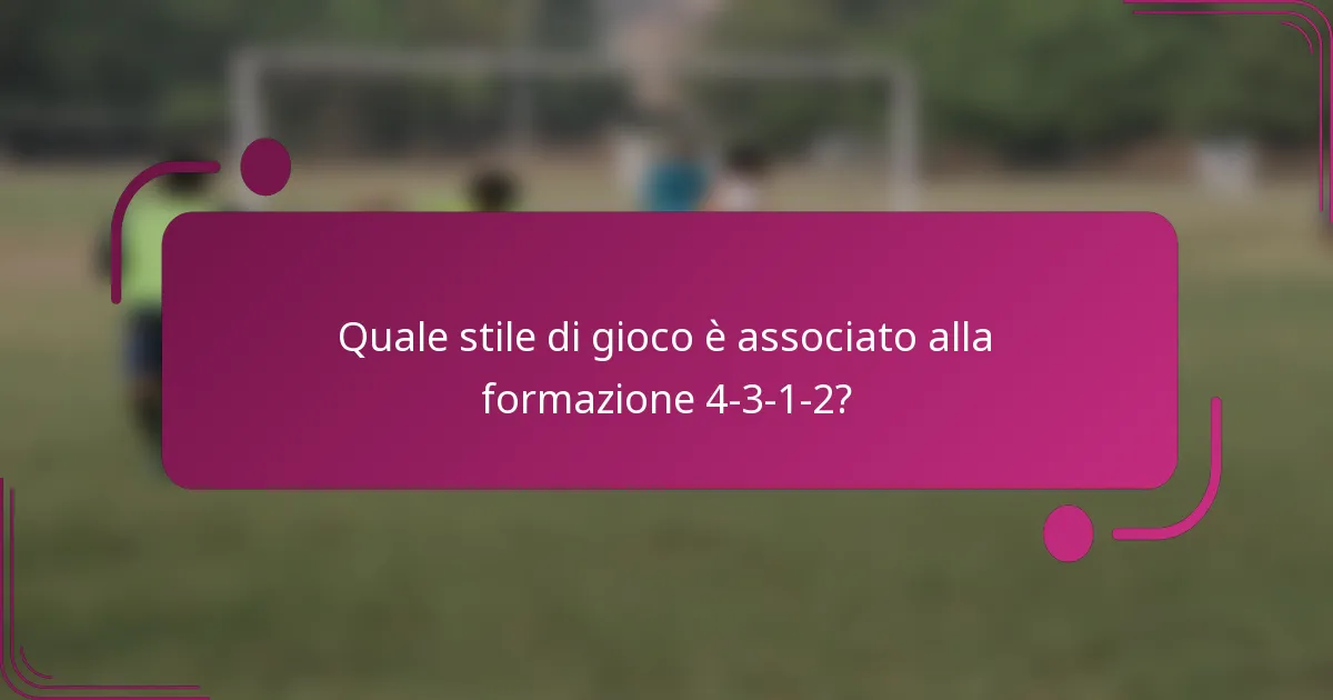 Quale stile di gioco è associato alla formazione 4-3-1-2?