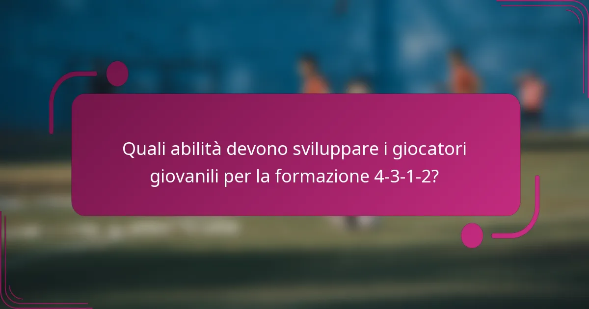 Quali abilità devono sviluppare i giocatori giovanili per la formazione 4-3-1-2?