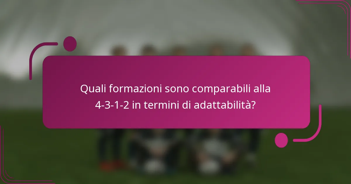 Quali formazioni sono comparabili alla 4-3-1-2 in termini di adattabilità?