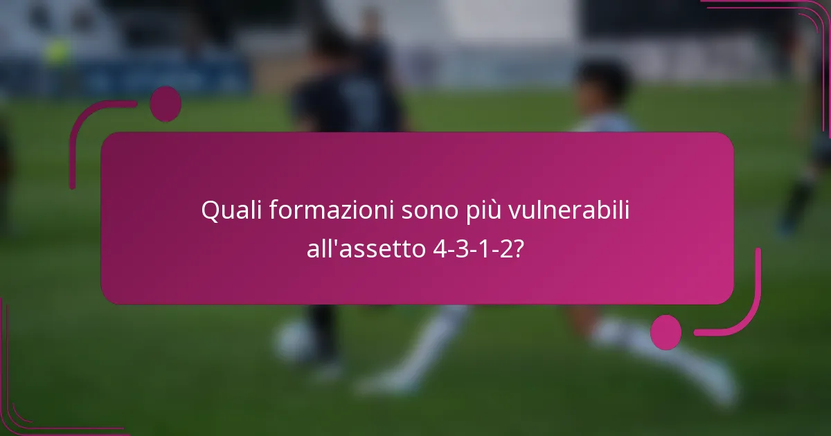 Quali formazioni sono più vulnerabili all'assetto 4-3-1-2?