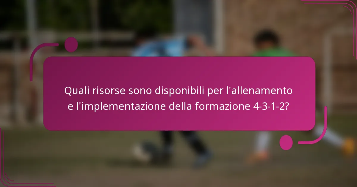 Quali risorse sono disponibili per l'allenamento e l'implementazione della formazione 4-3-1-2?