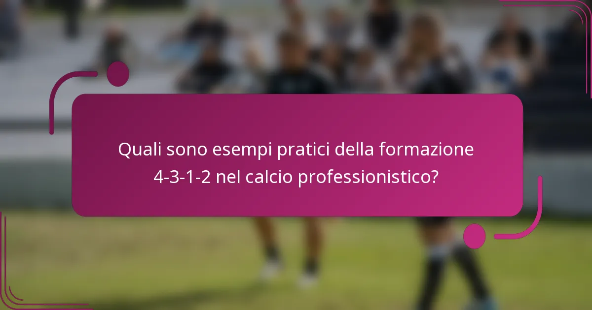 Quali sono esempi pratici della formazione 4-3-1-2 nel calcio professionistico?