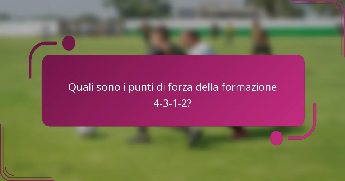 Quali sono i punti di forza della formazione 4-3-1-2?