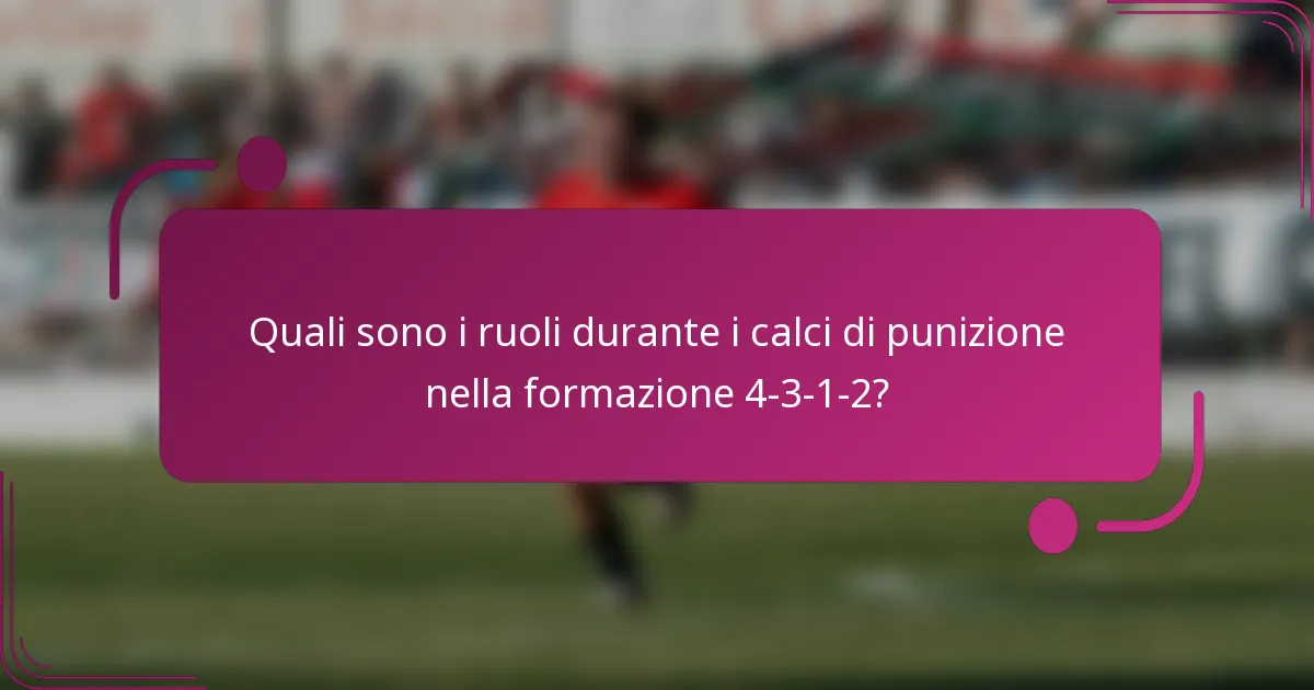 Quali sono i ruoli durante i calci di punizione nella formazione 4-3-1-2?