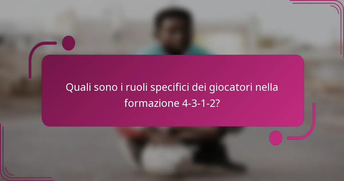 Quali sono i ruoli specifici dei giocatori nella formazione 4-3-1-2?