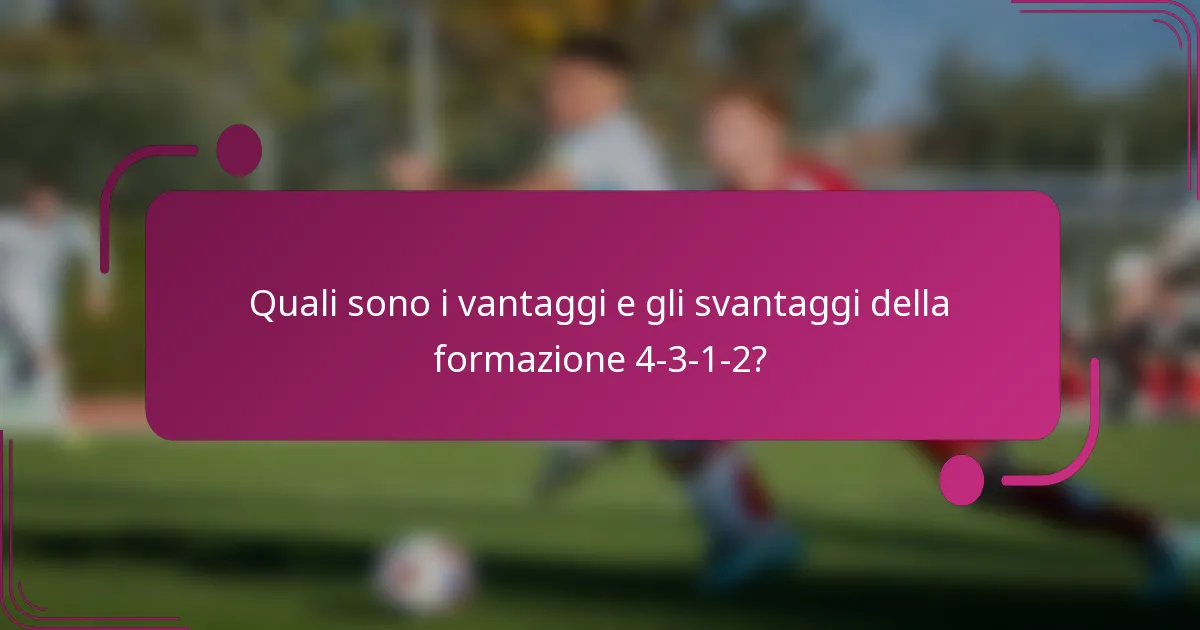 Quali sono i vantaggi e gli svantaggi della formazione 4-3-1-2?
