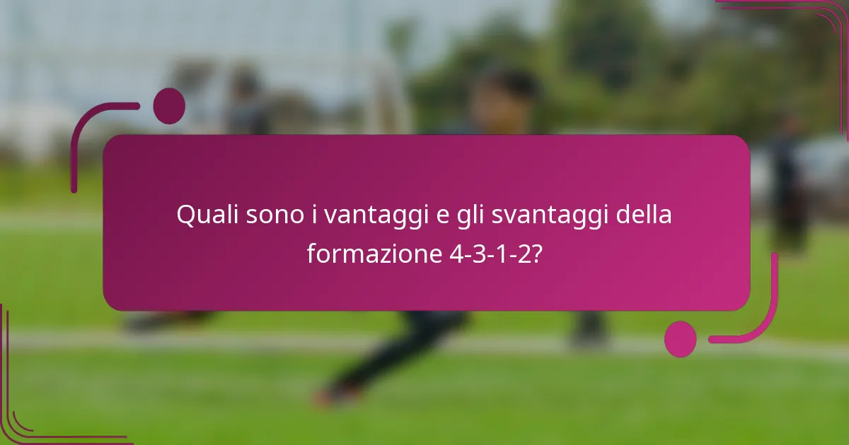 Quali sono i vantaggi e gli svantaggi della formazione 4-3-1-2?