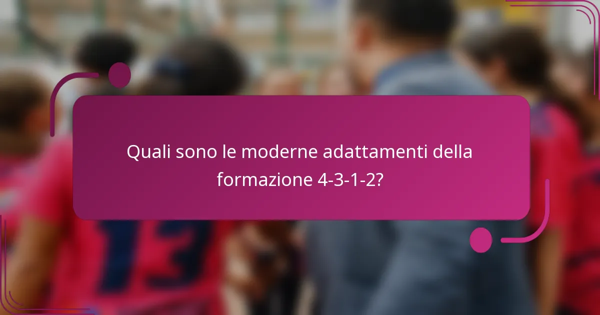 Quali sono le moderne adattamenti della formazione 4-3-1-2?