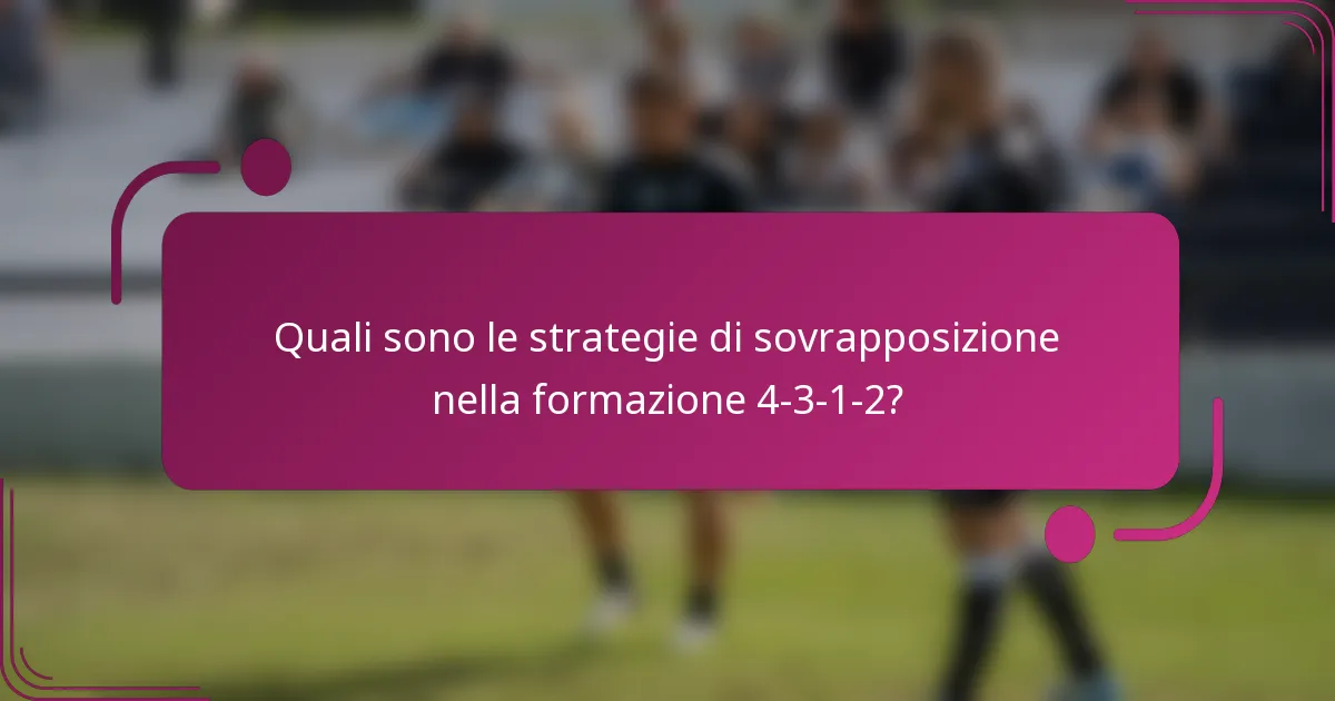 Quali sono le strategie di sovrapposizione nella formazione 4-3-1-2?