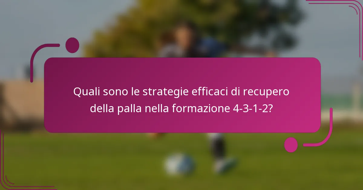 Quali sono le strategie efficaci di recupero della palla nella formazione 4-3-1-2?