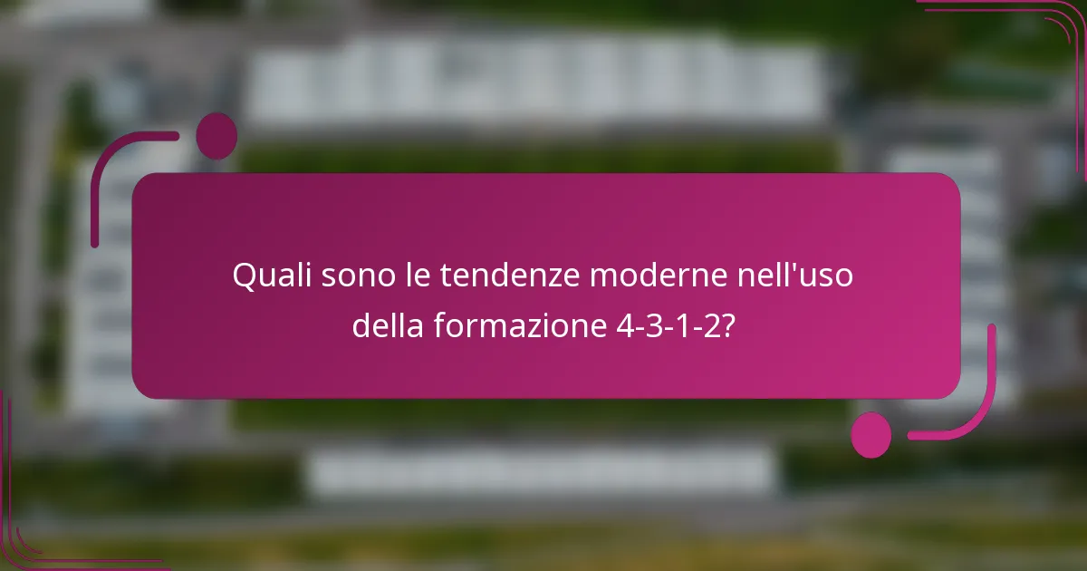 Quali sono le tendenze moderne nell'uso della formazione 4-3-1-2?