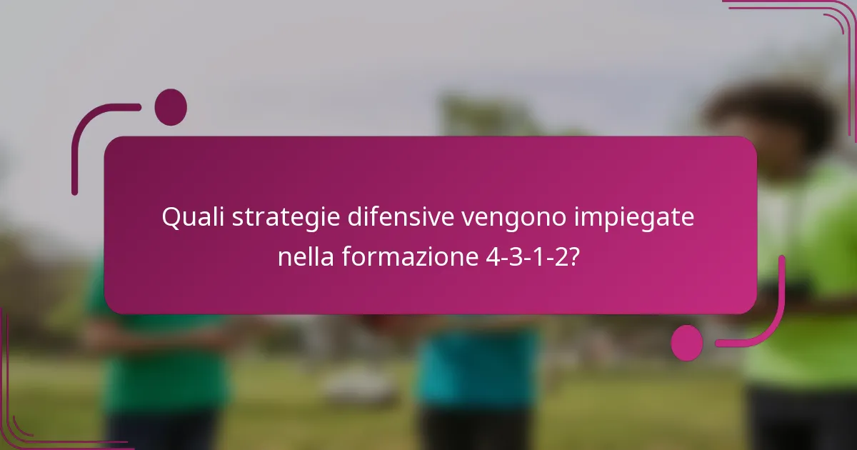 Quali strategie difensive vengono impiegate nella formazione 4-3-1-2?