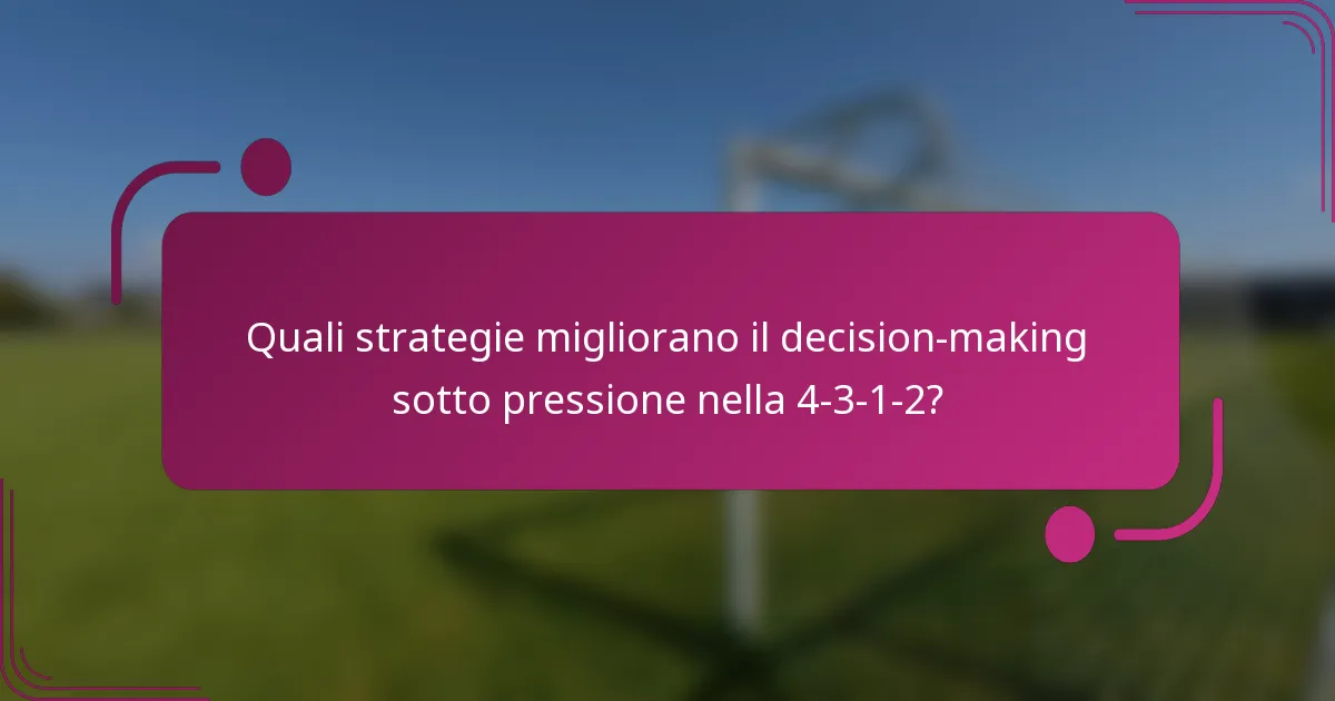 Quali strategie migliorano il decision-making sotto pressione nella 4-3-1-2?