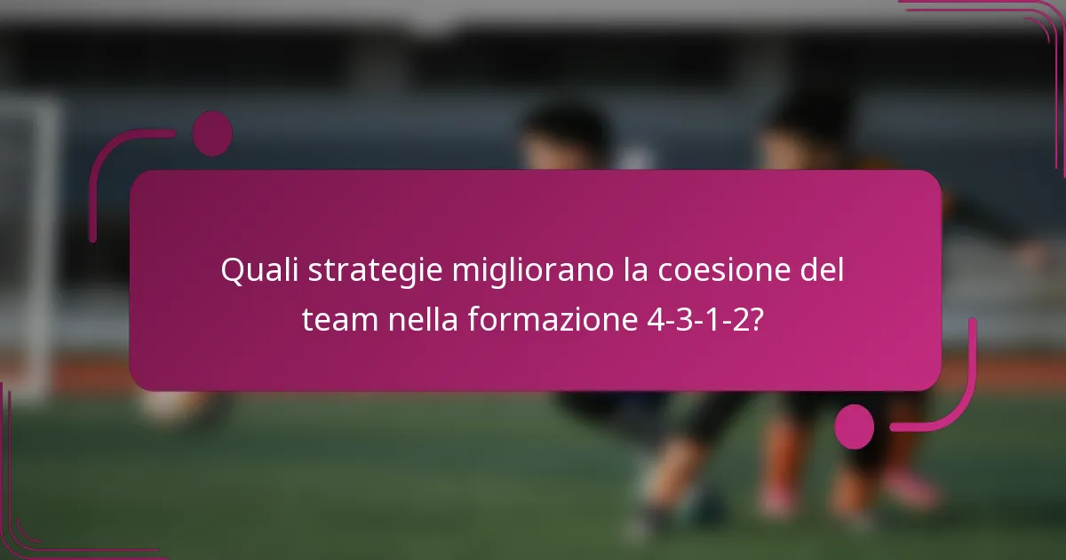 Quali strategie migliorano la coesione del team nella formazione 4-3-1-2?